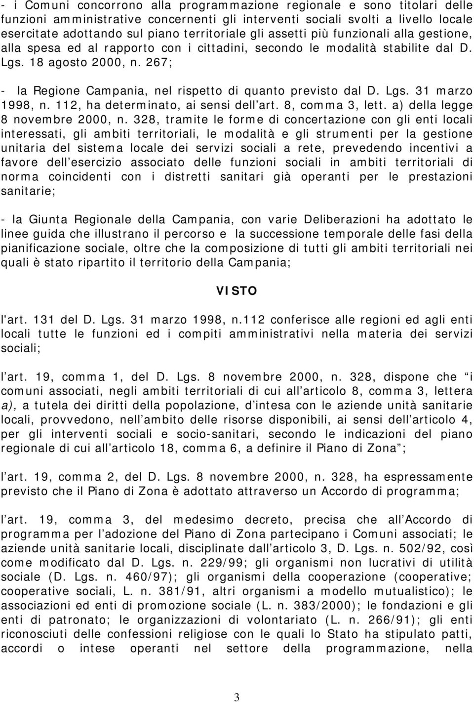 267; - la Regione Campania, nel rispetto di quanto previsto dal D. Lgs. 31 marzo 1998, n. 112, ha determinato, ai sensi dell art. 8, comma 3, lett. a) della legge 8 novembre 2000, n.