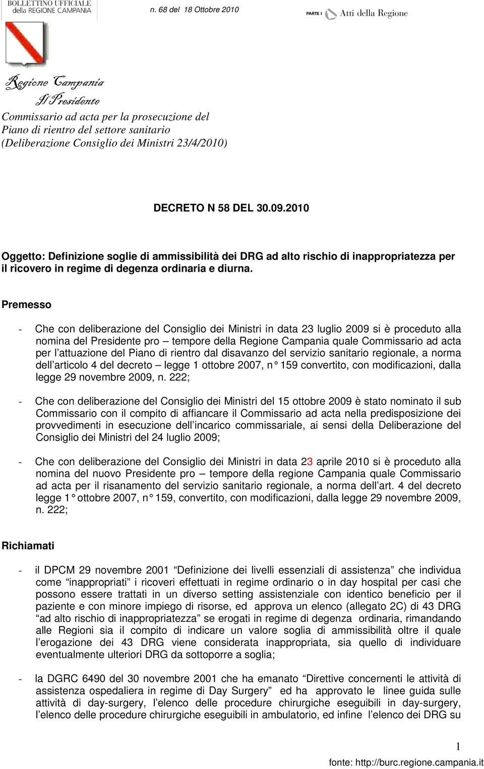 rientro dal disavanzo del servizio sanitario regionale, a norma dell articolo 4 del decreto legge 1 ottobre 2007, n 159 convertito, con modificazioni, dalla legge 29 novembre 2009, n.