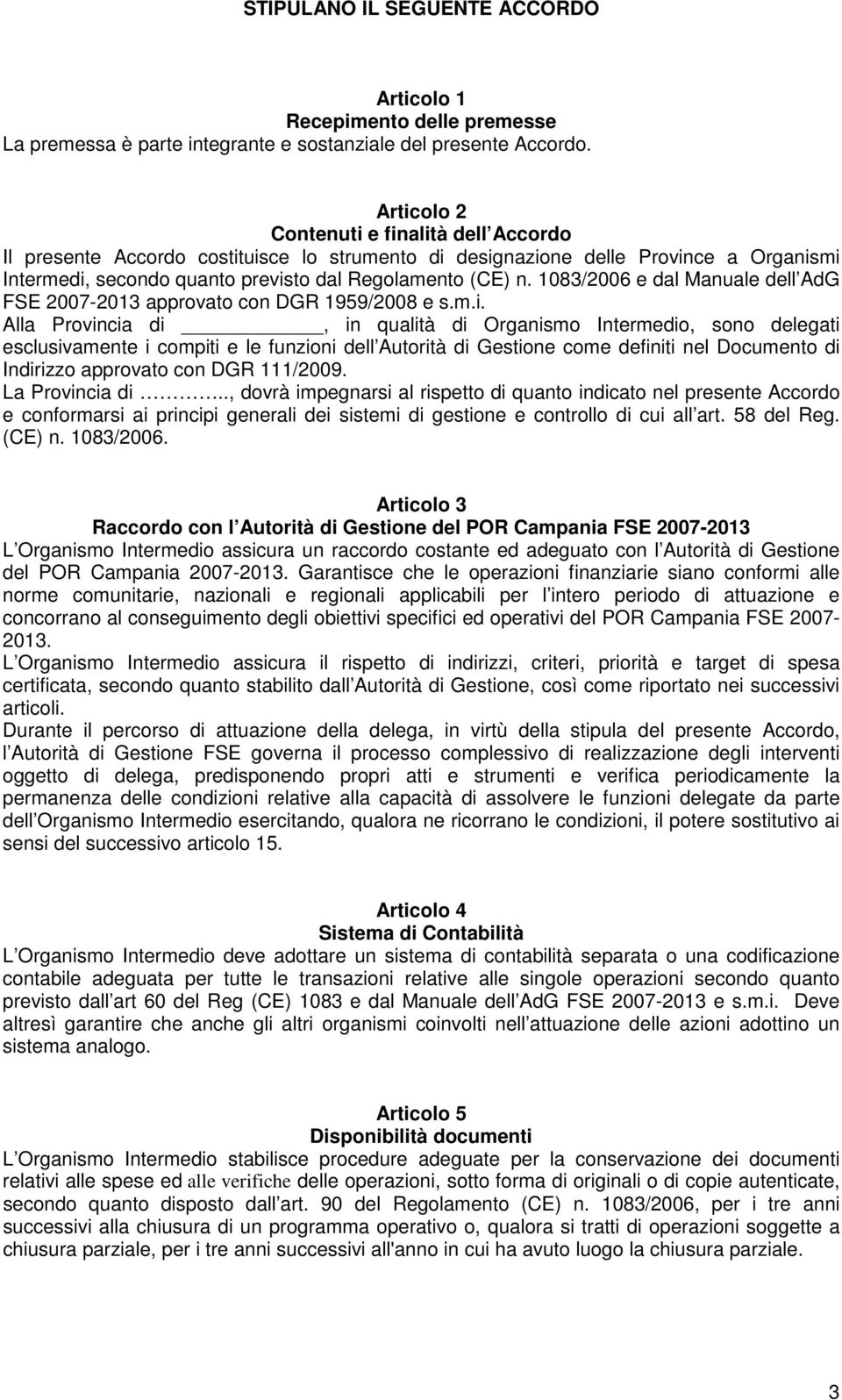 1083/2006 e dal Manuale dell AdG FSE 2007-2013 approvato con DGR 1959/2008 e s.m.i.