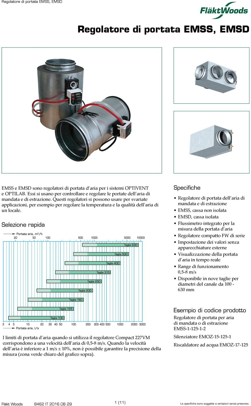 Selezione rapida Specifiche Regolatore di portata dell aria di mandata e di estrazione EMSS, cassa non isolata EMSD, cassa isolata Flussimetro integrato per la misura della portata d aria Regolatore