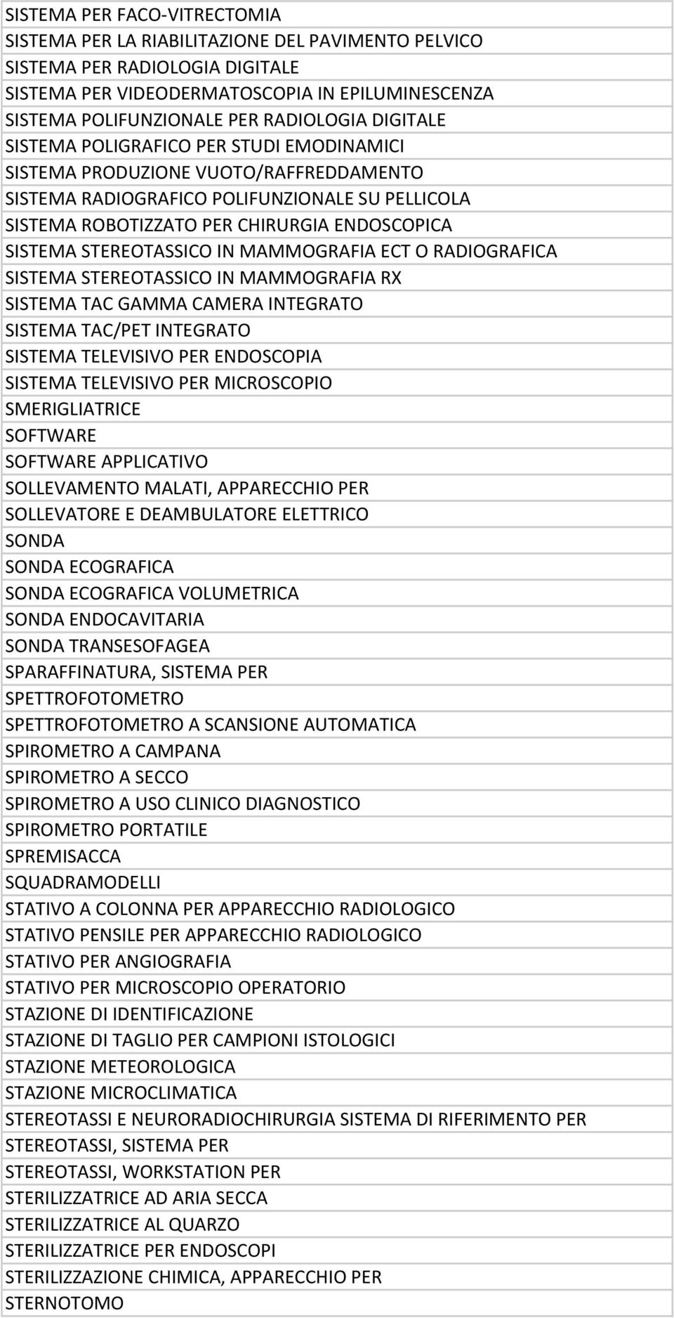 MMMOGRFI RX SISTEM T GMM MER INTEGRTO SISTEM T/PET INTEGRTO SISTEM TELEVISIVO PER ENOSOPI SISTEM TELEVISIVO PER MIROSOPIO SMERIGLITRIE SOFTWRE SOFTWRE PPLITIVO SOLLEVMENTO MLTI, PPREHIO PER