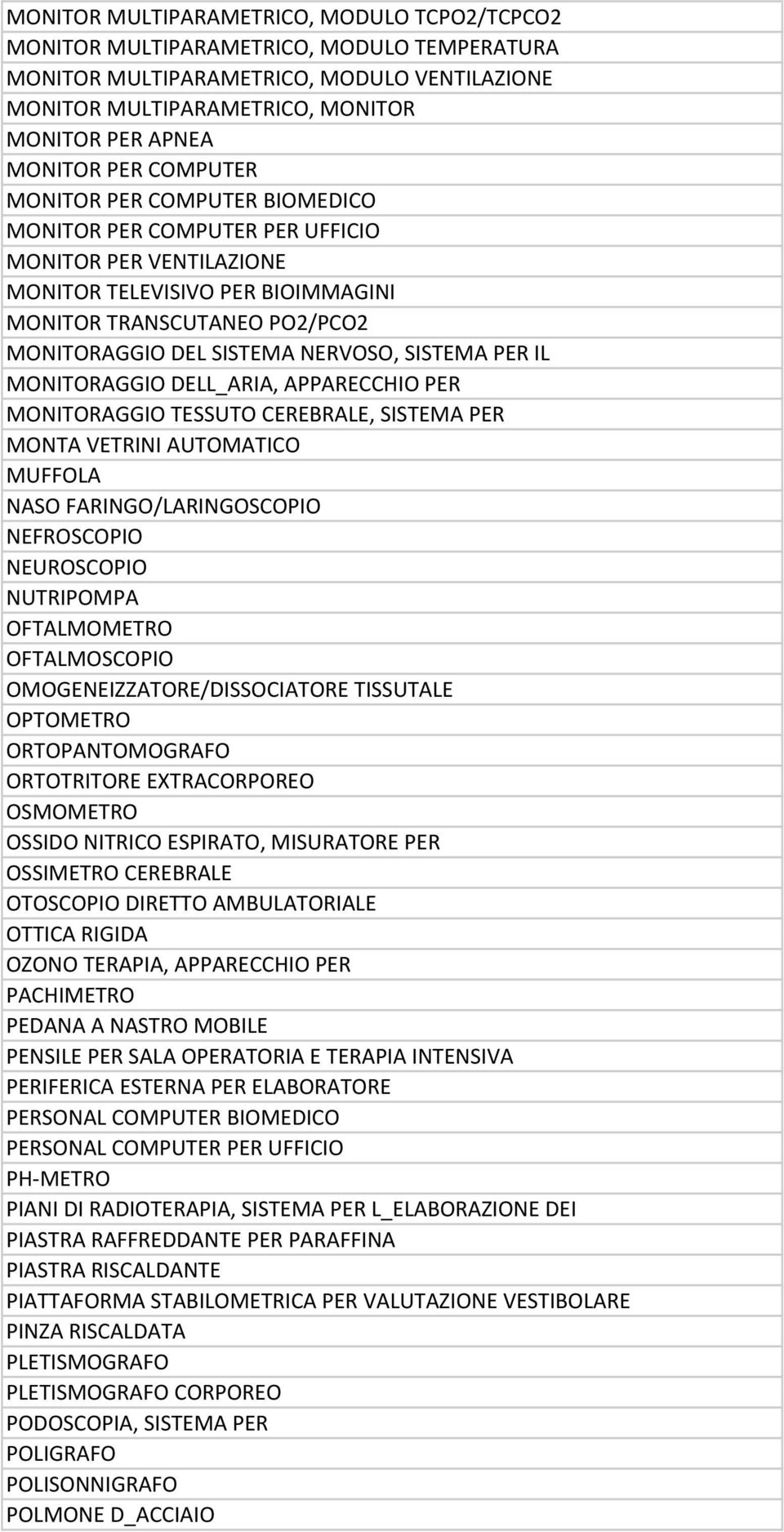 PPREHIO PER MONITORGGIO TESSUTO ERERLE, SISTEM PER MONT VETRINI UTOMTIO MUFFOL NSO FRINGO/LRINGOSOPIO NEFROSOPIO NEUROSOPIO NUTRIPOMP OFTLMOMETRO OFTLMOSOPIO OMOGENEIZZTORE/ISSOITORE TISSUTLE