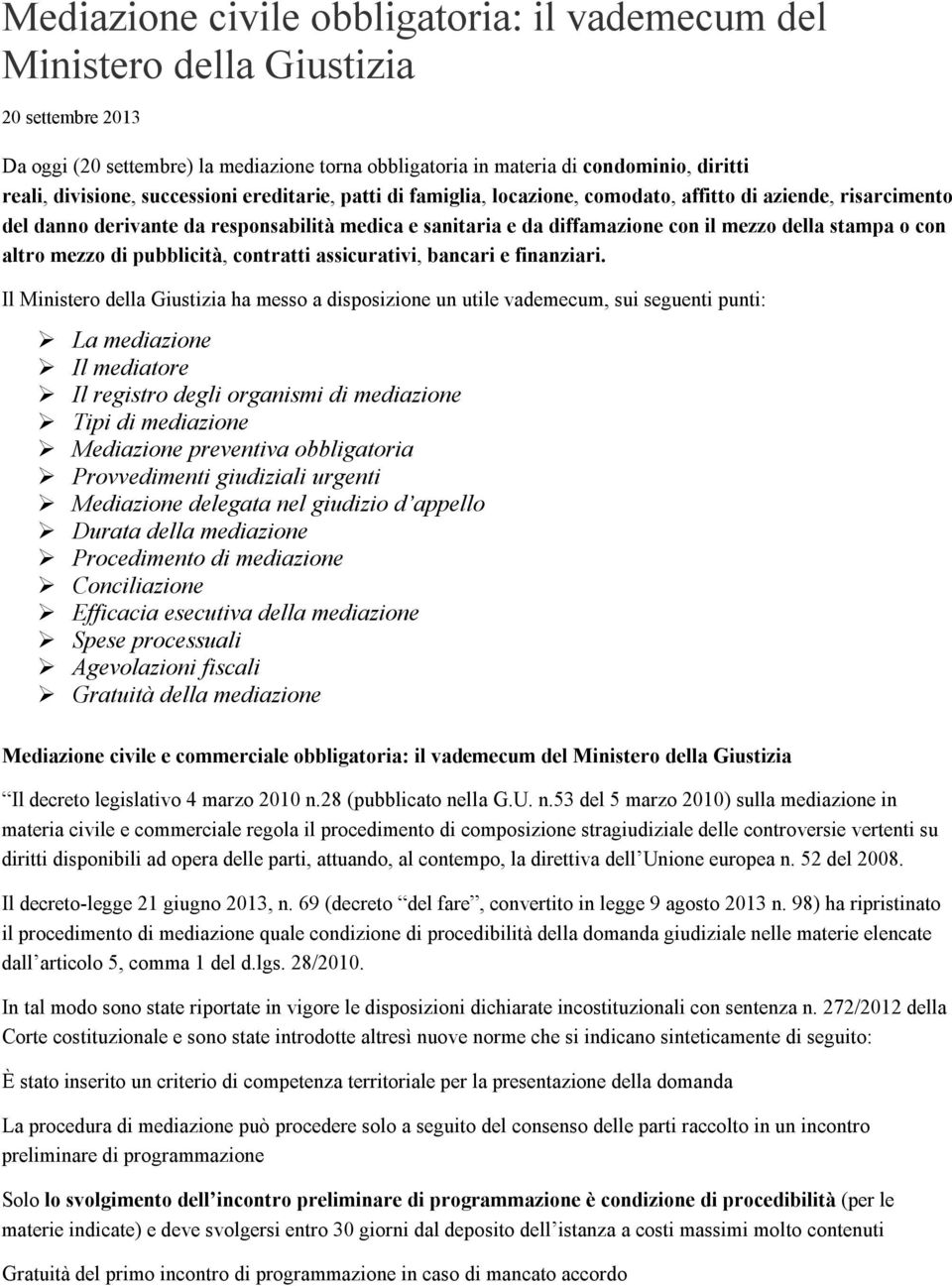 della stampa o con altro mezzo di pubblicità, contratti assicurativi, bancari e finanziari.