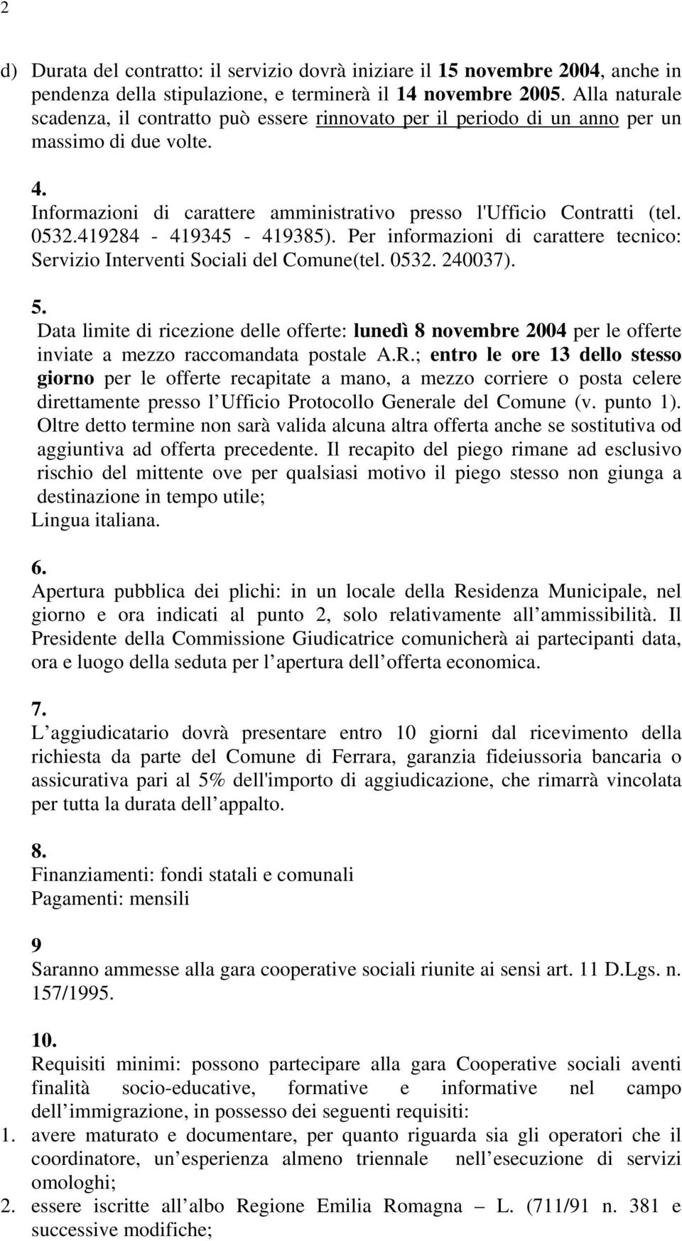 419284-419345 - 419385). Per informazioni di carattere tecnico: Servizio Interventi Sociali del Comune(tel. 0532. 240037). 5.