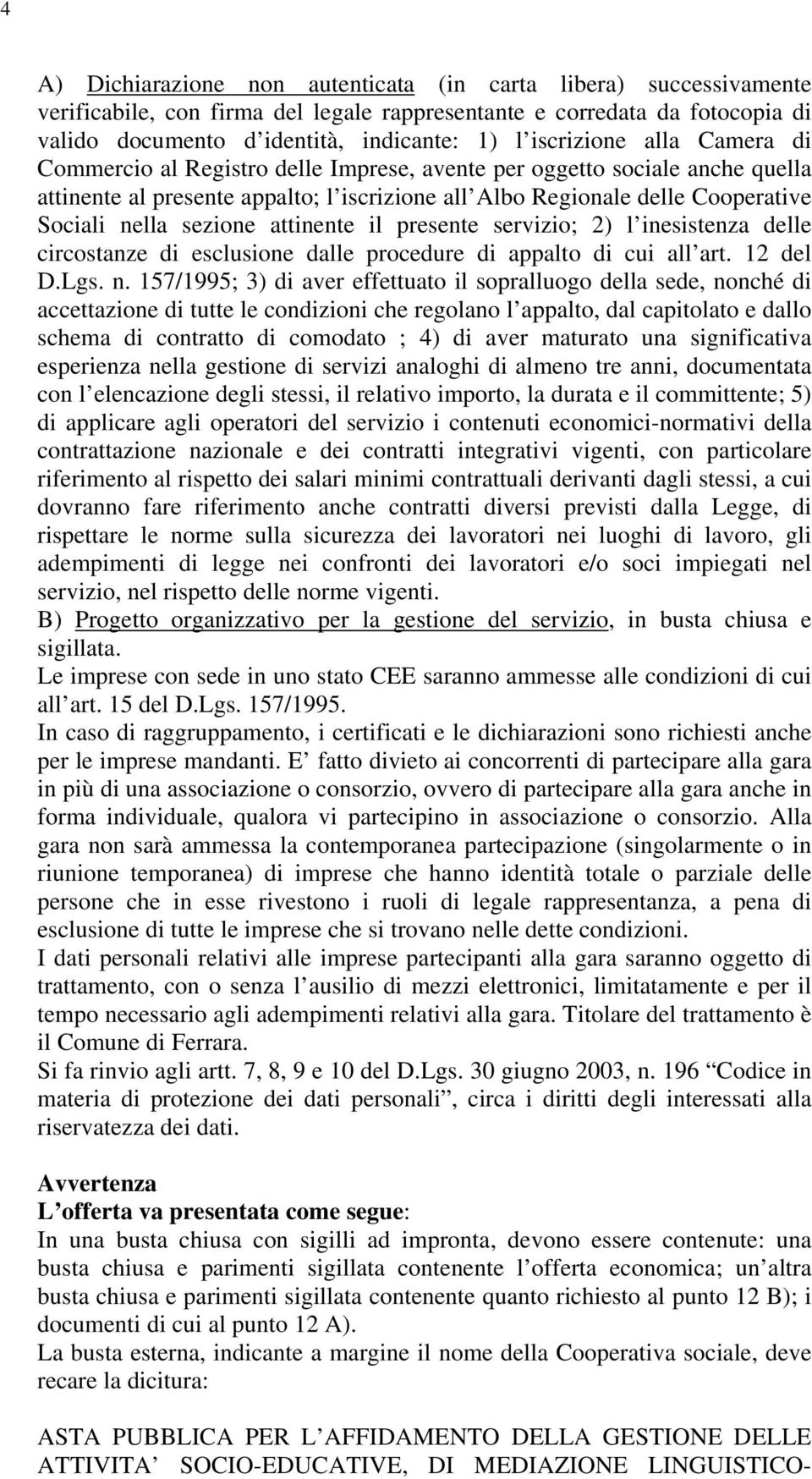 sezione attinente il presente servizio; 2) l inesistenza delle circostanze di esclusione dalle procedure di appalto di cui all art. 12 del D.Lgs. n.