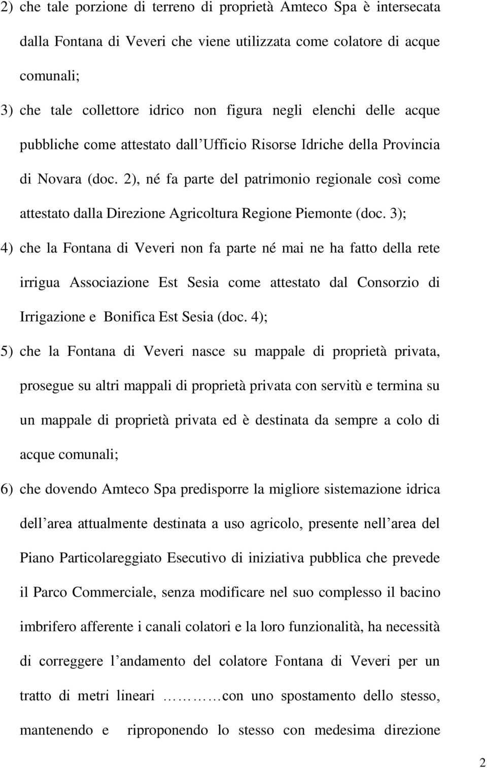 2), né fa parte del patrimonio regionale così come attestato dalla Direzione Agricoltura Regione Piemonte (doc.