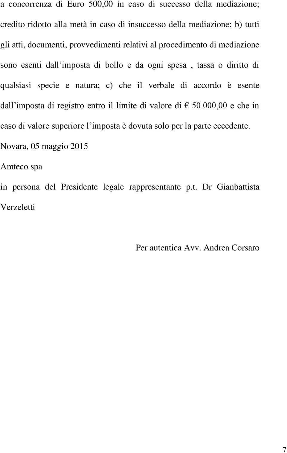 c) che il verbale di accordo è esente dall imposta di registro entro il limite di valore di 50.