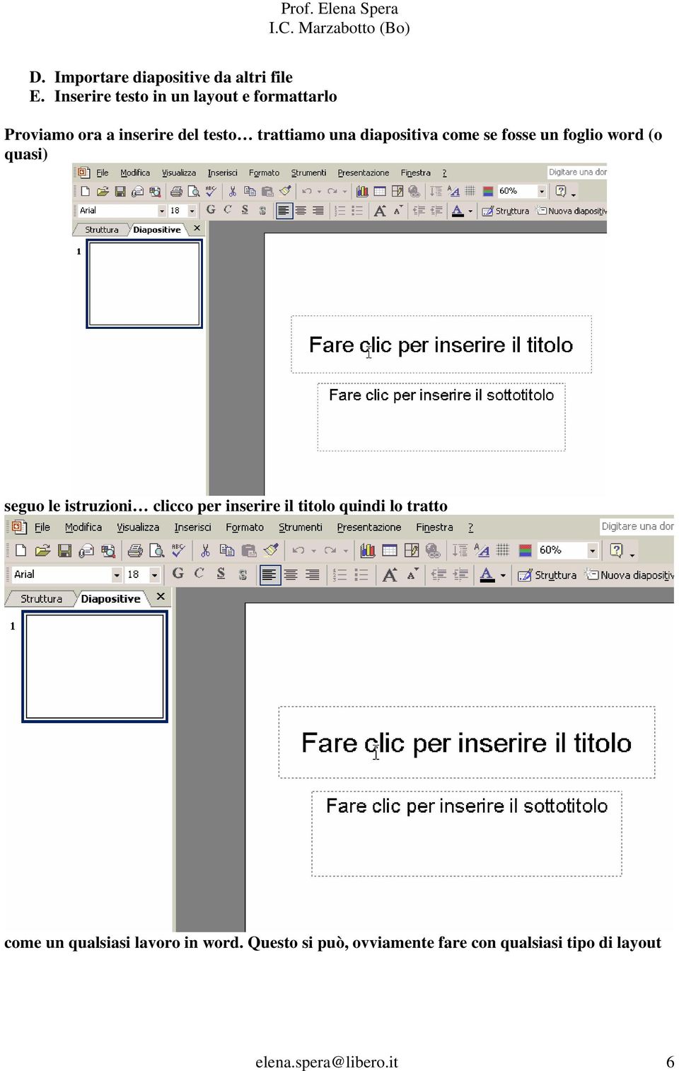 diapositiva come se fosse un foglio word (o quasi) seguo le istruzioni clicco per inserire