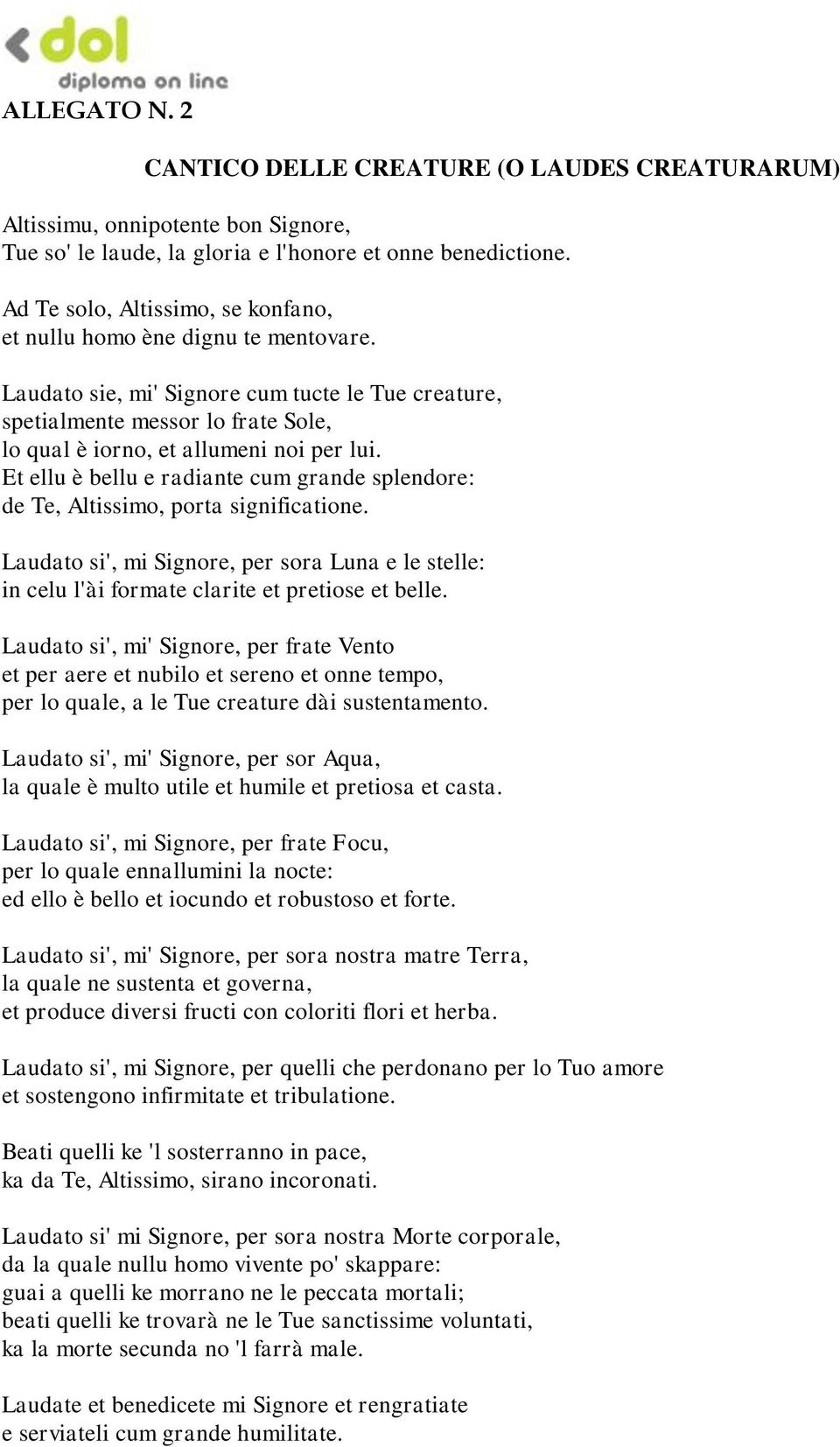 Laudato sie, mi' Signore cum tucte le Tue creature, spetialmente messor lo frate Sole, lo qual è iorno, et allumeni noi per lui.