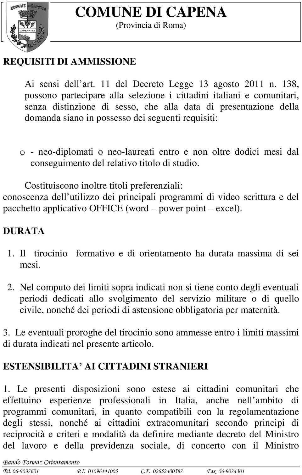 neo-diplomati o neo-laureati entro e non oltre dodici mesi dal conseguimento del relativo titolo di studio.