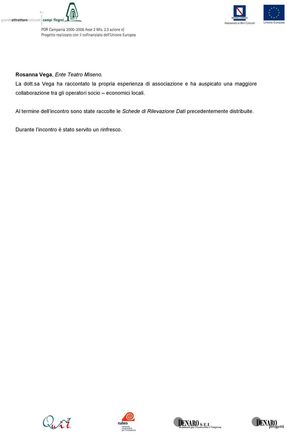 maggiore collaborazione tra gli operatori socio economici locali.