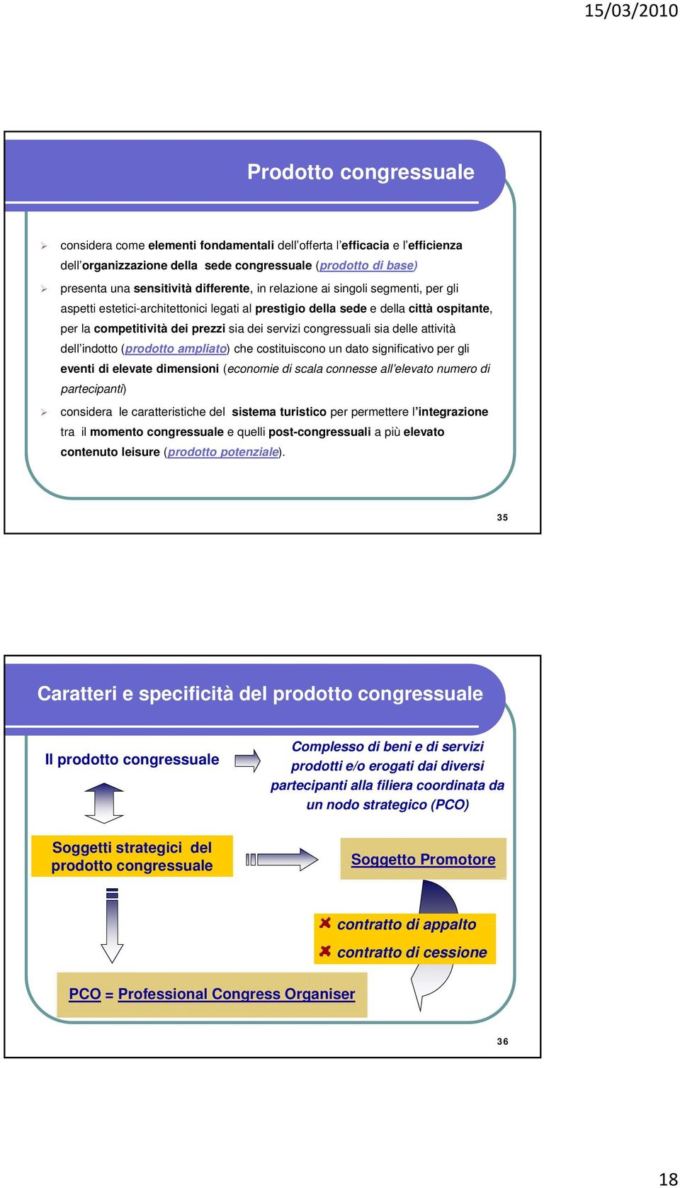 delle attività dell indotto (prodotto ampliato) che costituiscono un dato significativo per gli eventi di elevate dimensioni (economie di scala connesse all elevato numero di partecipanti) considera