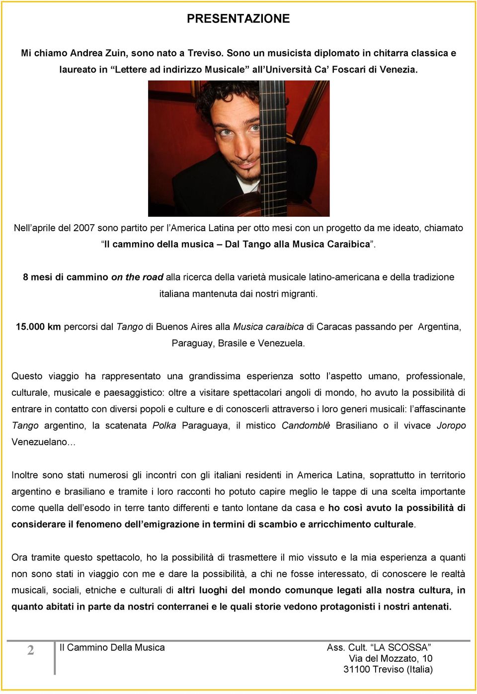 8 mesi di cammino on the road alla ricerca della varietà musicale latino-americana e della tradizione italiana mantenuta dai nostri migranti. 15.