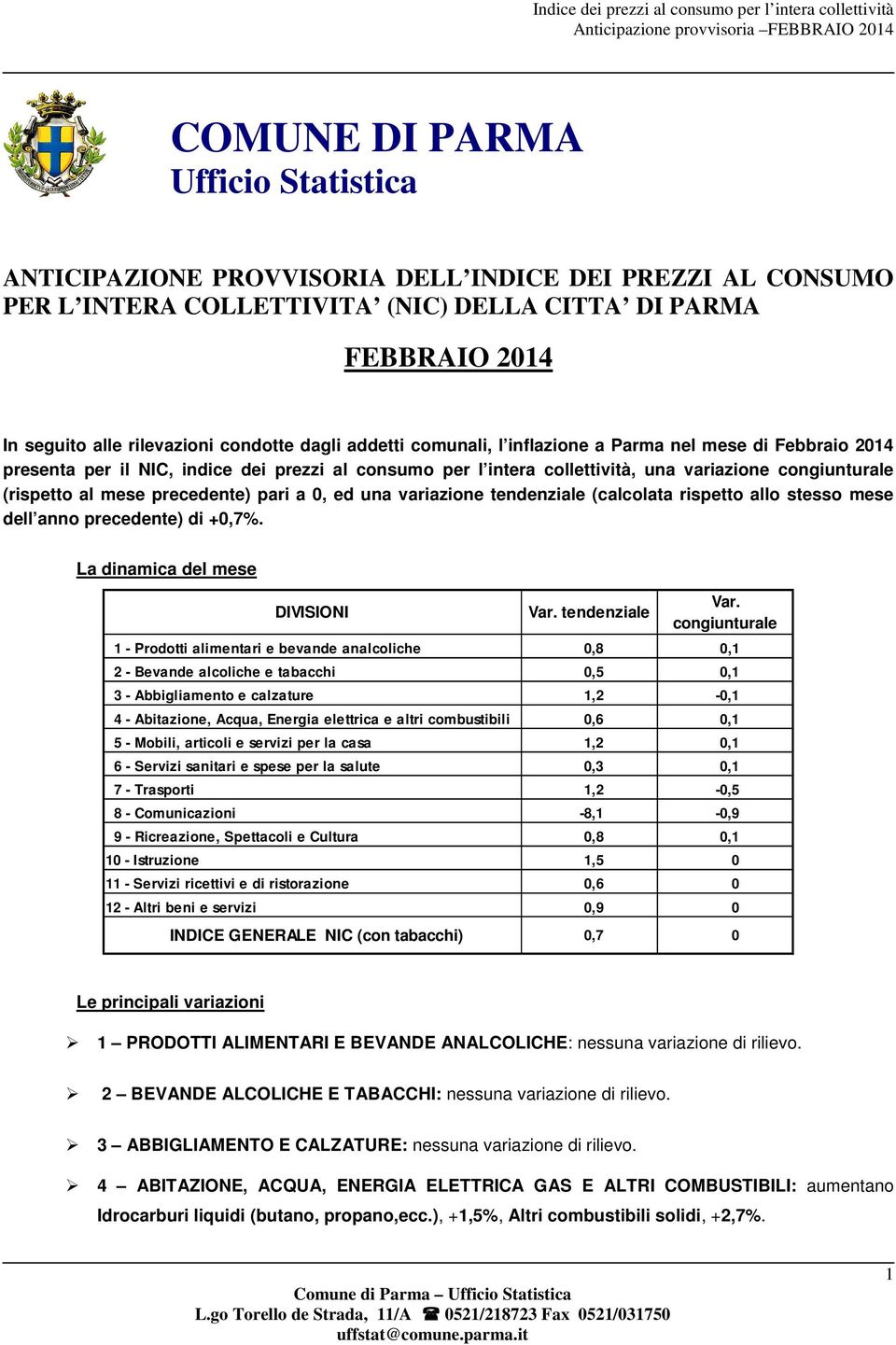 precedente) pari a 0, ed una variazione tendenziale (calcolata rispetto allo stesso mese dell anno precedente) di +0,7%. La dinamica del mese DIVISIONI Var. tendenziale Var.