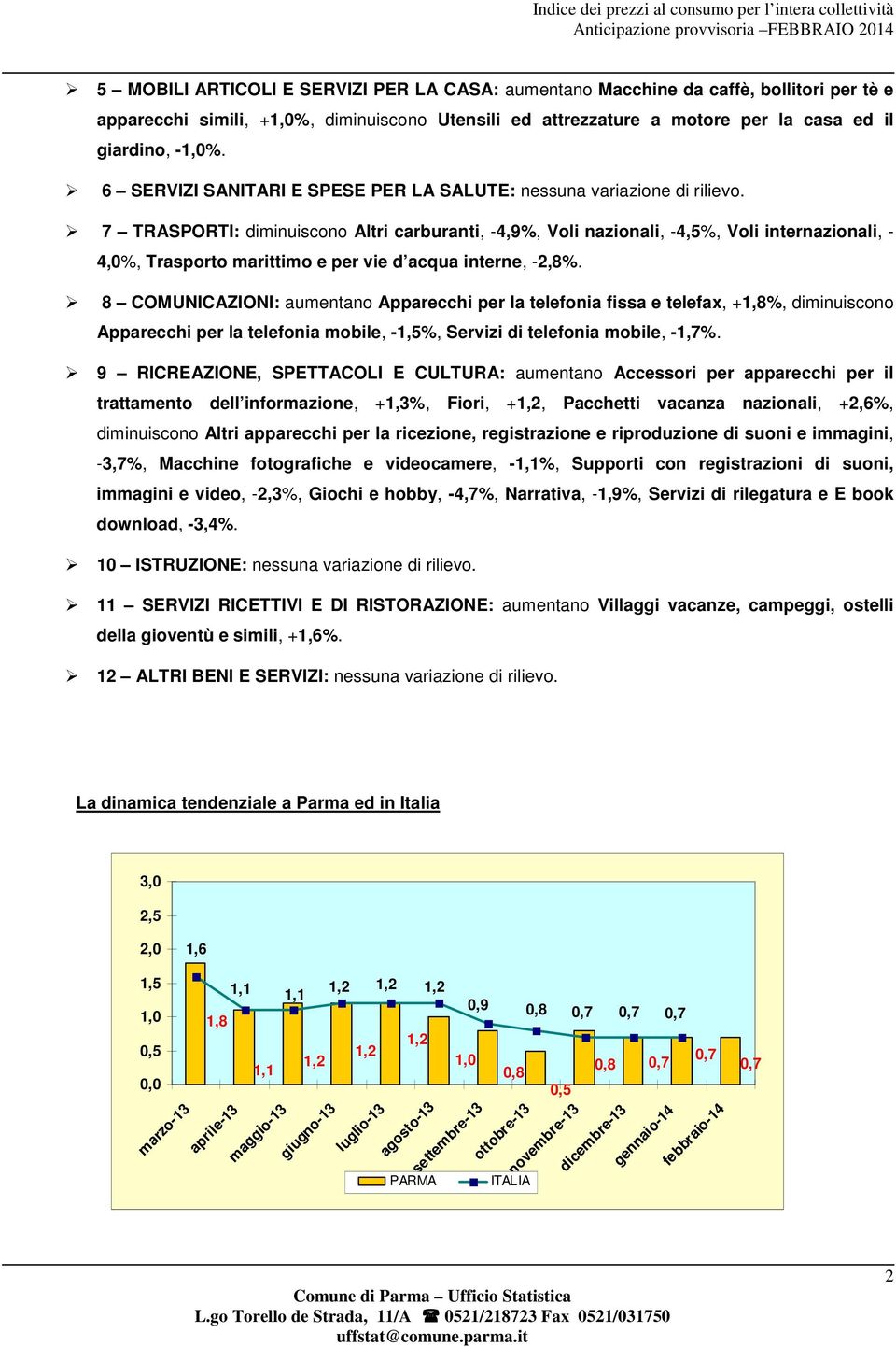 7 TRASPORTI: diminuiscono Altri carburanti, -4,9%, Voli nazionali, -4,5%, Voli internazionali, - 4,0%, Trasporto marittimo e per vie d acqua interne, -2,8%.