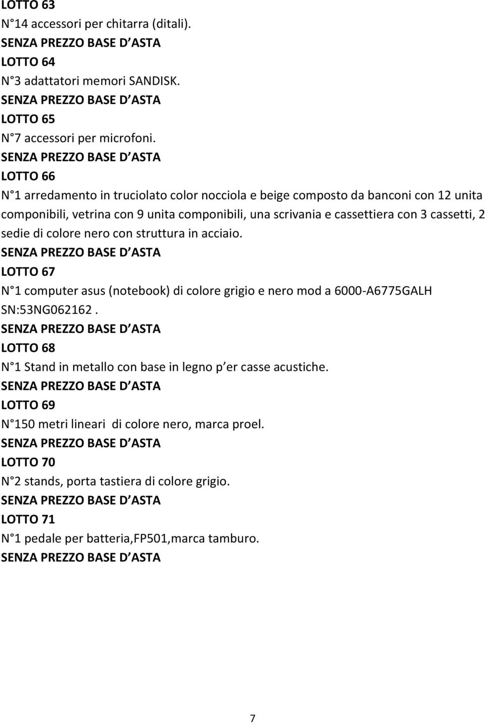 3 cassetti, 2 sedie di colore nero con struttura in acciaio. LOTTO 67 N 1 computer asus (notebook) di colore grigio e nero mod a 6000-A6775GALH SN:53NG062162.