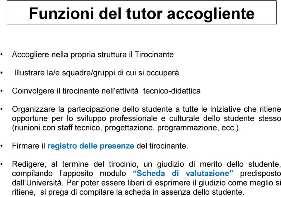 staff tecnico, progettazione, programmazione, ecc.). Firmare il registro delle presenze del tirocinante.