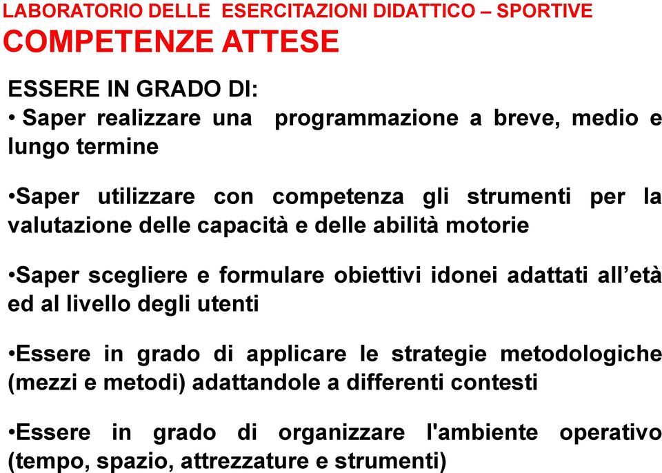 scegliere e formulare obiettivi idonei adattati all età ed al livello degli utenti Essere in grado di applicare le strategie