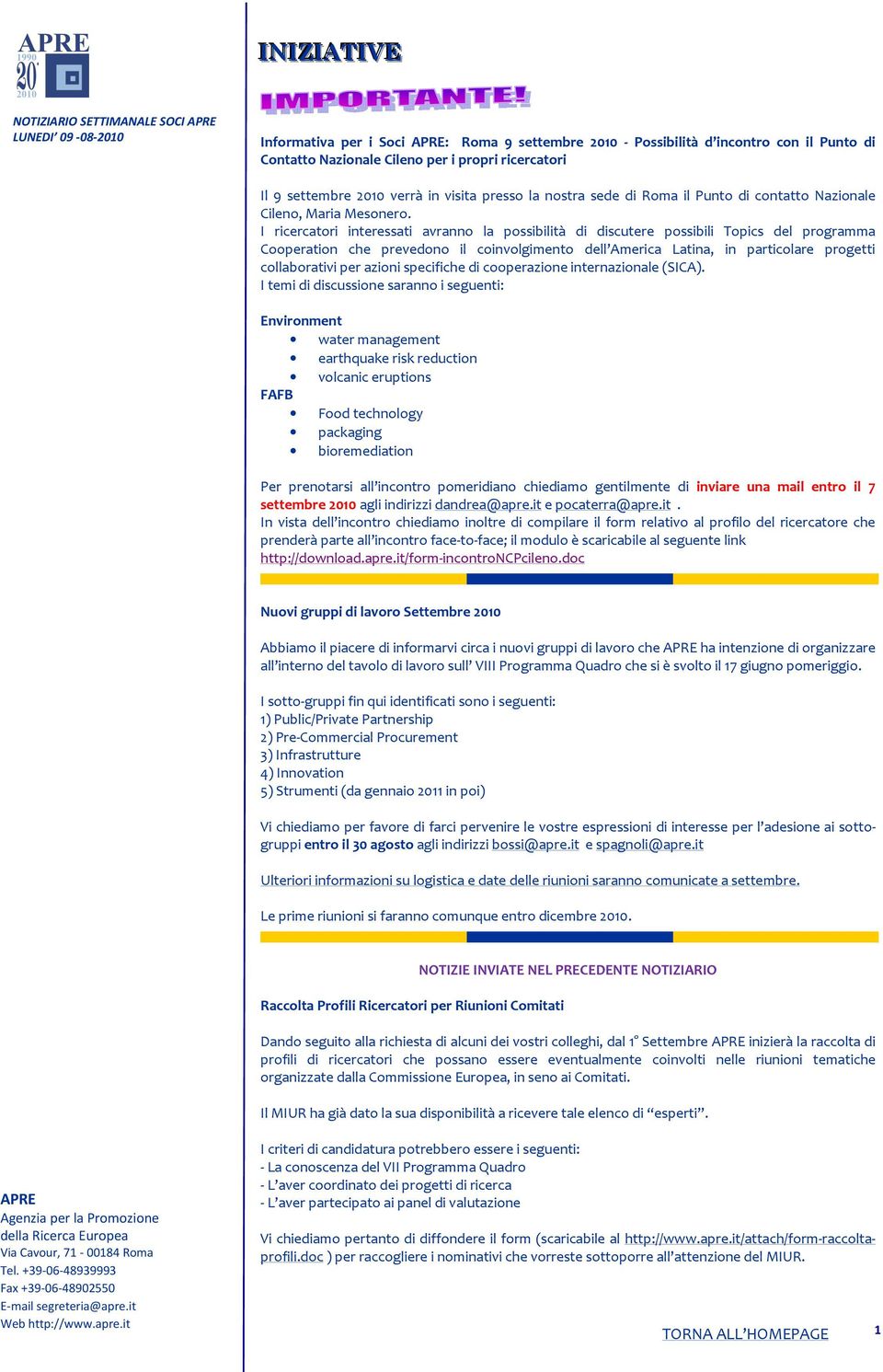 I ricercatori interessati avranno la possibilità di discutere possibili Topics del programma Cooperation che prevedono il coinvolgimento dell America Latina, in particolare progetti collaborativi per