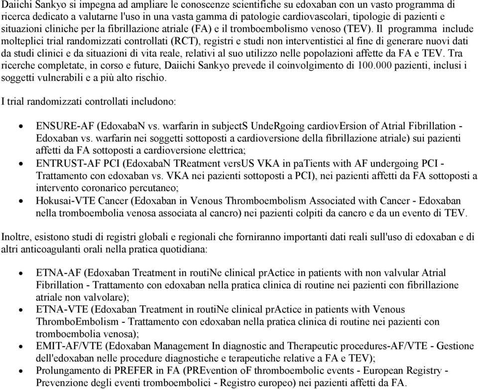 Il programma include molteplici trial randomizzati controllati (RCT), registri e studi non interventistici al fine di generare nuovi dati da studi clinici e da situazioni di vita reale, relativi al