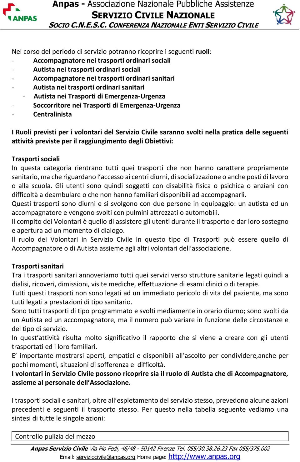 Servizio Civile saranno svolti nella pratica delle seguenti attività previste per il raggiungimento degli Obiettivi: Trasporti sociali In questa categoria rientrano tutti quei trasporti che non hanno