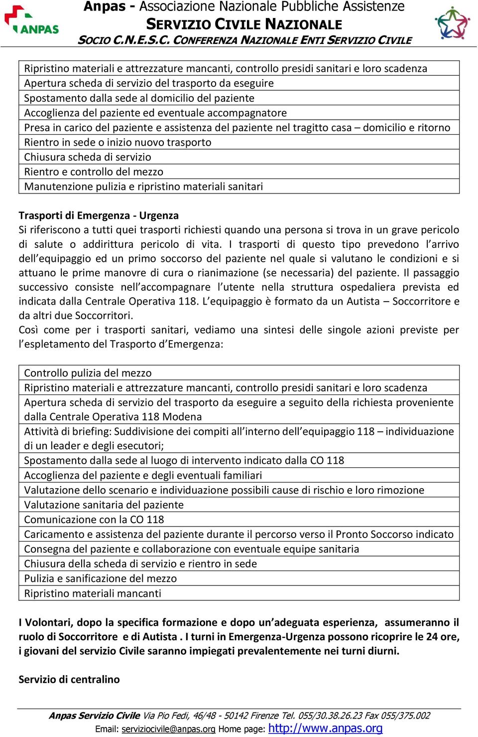 scheda di servizio Rientro e controllo del mezzo Manutenzione pulizia e ripristino materiali sanitari Trasporti di Emergenza - Urgenza Si riferiscono a tutti quei trasporti richiesti quando una