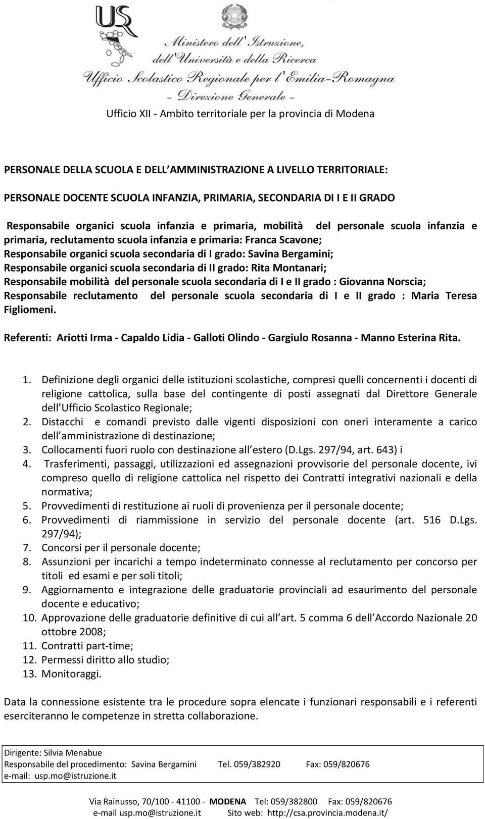 scuola secondaria di II grado: Rita Montanari; Responsabile mobilità del personale scuola secondaria di I e II grado : Giovanna Norscia; Responsabile reclutamento del personale scuola secondaria di I