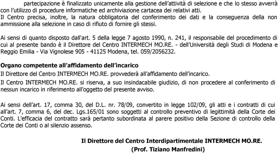 Ai sensi di quanto disposto dall'art. 5 della legge 7 agosto 1990, n. 241, il responsabile del procedimento di cui al presente bando è il Direttore del Centro INTERMECH MO.RE.