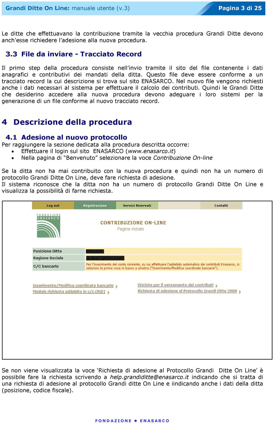 Nel nuovo file vengono richiesti anche i dati necessari al sistema per effettuare il calcolo dei contributi.