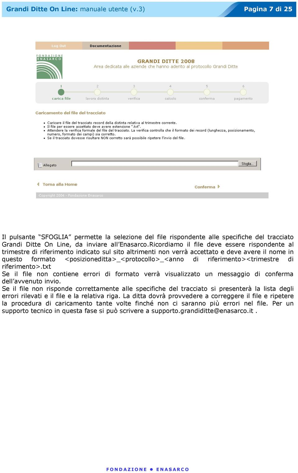 riferimento><trimestre di riferimento>.txt Se il file non contiene errori di formato verrà visualizzato un messaggio di conferma dell avvenuto invio.