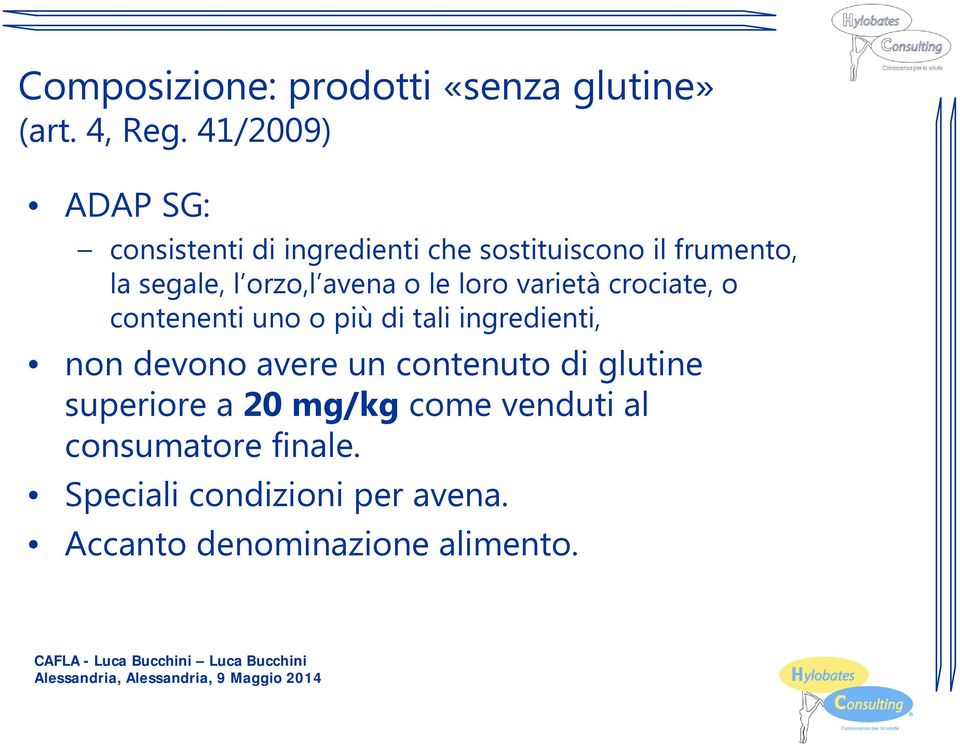 le loro varietà crociate, o contenenti uno o più di tali ingredienti, non devono avere un contenuto di