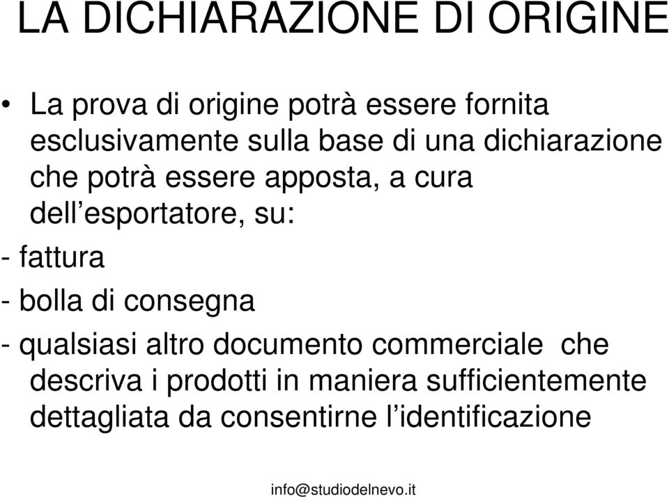 su: - fattura - bolla di consegna - qualsiasi altro documento commerciale che