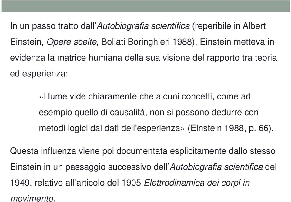 causalità, non si possono dedurre con metodi logici dai dati dell esperienza» (Einstein 1988, p. 66).