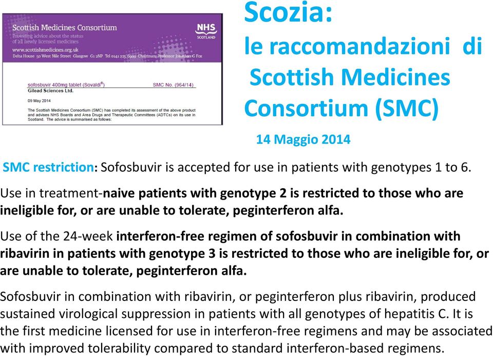 Use of the 24 week interferon free regimen of sofosbuvir in combination with ribavirin in patients with genotype 3 is restricted to those who are ineligible for, or are unable to tolerate,