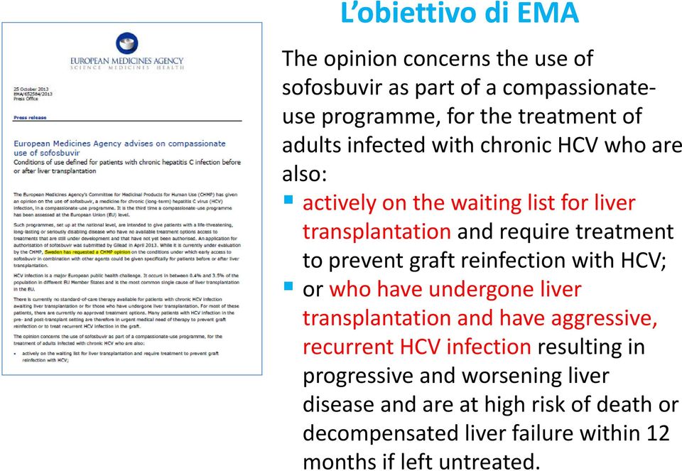 graft reinfection with HCV; or who have undergone liver transplantation t ti and have aggressive, recurrent HCV infection resulting