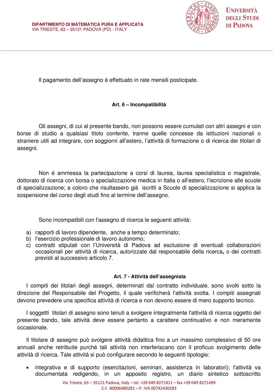 nazionali o straniere utili ad integrare, con soggiorni all estero, l attività di formazione o di ricerca dei titolari di assegni.