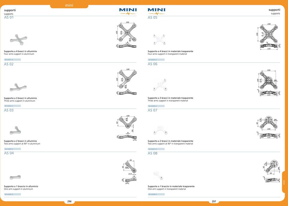 M-AS02-A AS 03 M-AS06-A AS 07 Supporto a 2 bracci in alluo Two arms support at 90 in aluum Supporto a 2 bracci in materiale trasparente Two arms support at 90 in transparent material