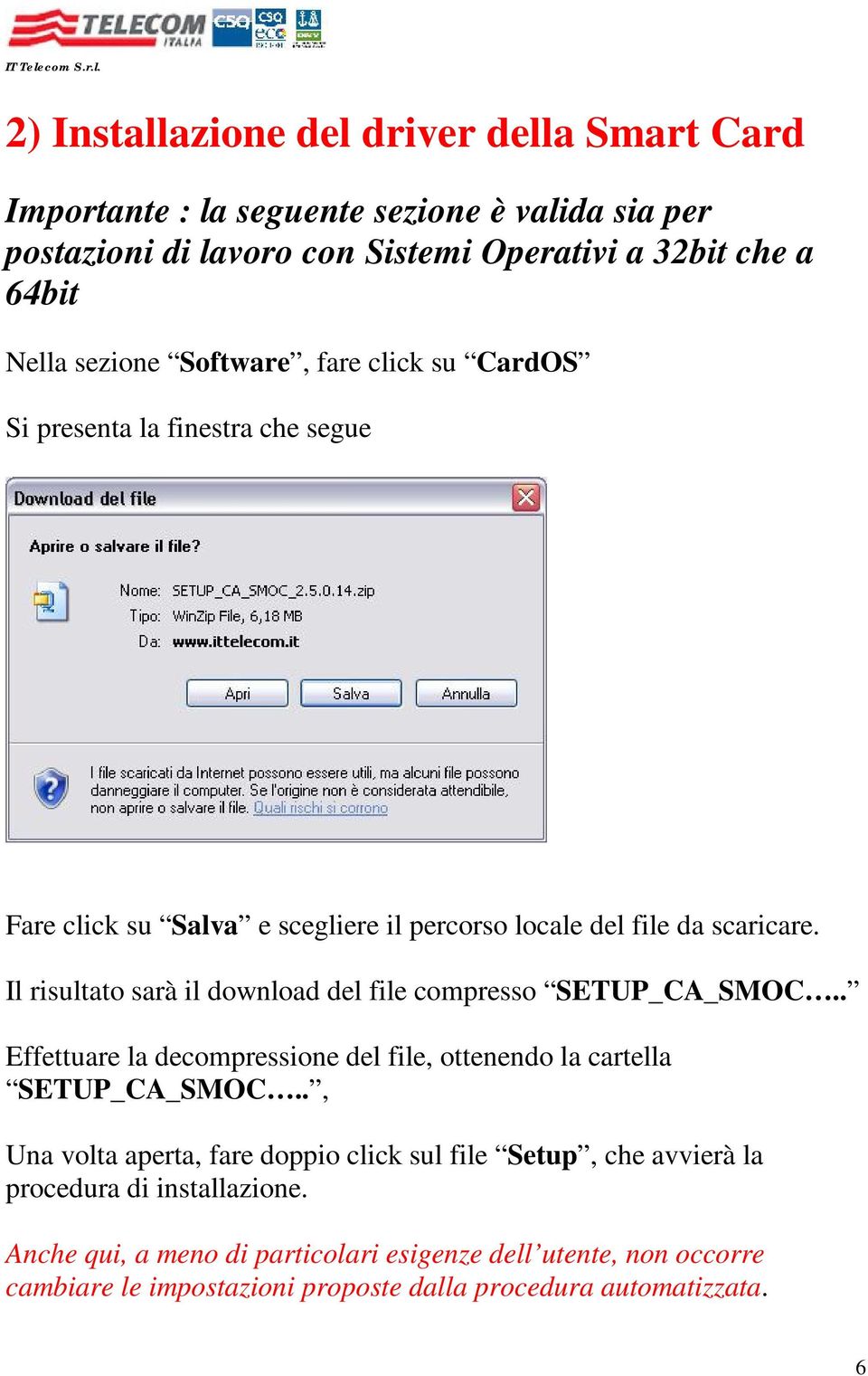 Il risultato sarà il download del file compresso SETUP_CA_SMOC.. Effettuare la decompressione del file, ottenendo la cartella SETUP_CA_SMOC.