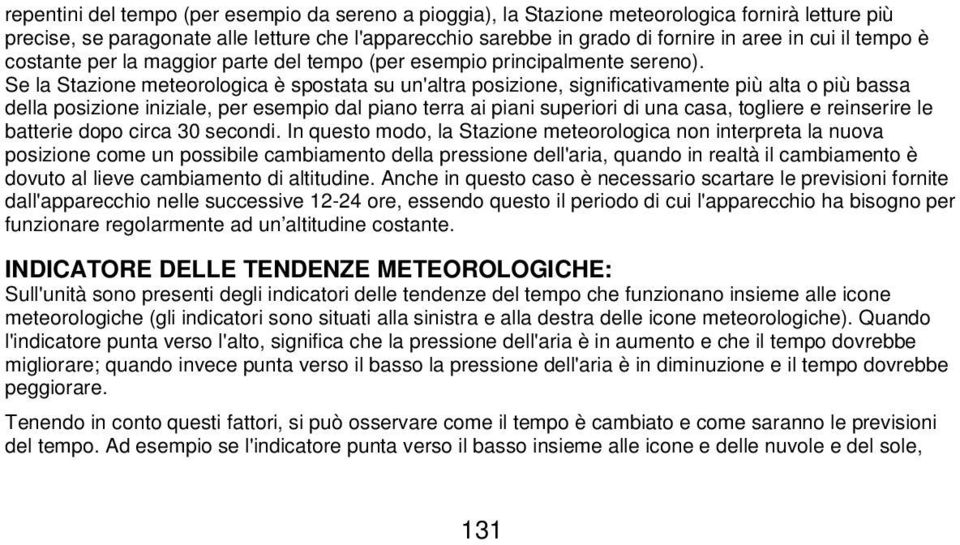 Se la Stazione meteorologica è spostata su un'altra posizione, significativamente più alta o più bassa della posizione iniziale, per esempio dal piano terra ai piani superiori di una casa, togliere e