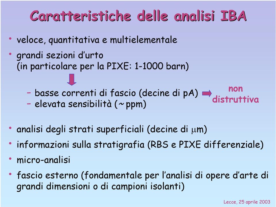 distruttiva analisi degli strati superficiali (decine di µm) informazioni sulla stratigrafia (RBS e PIXE