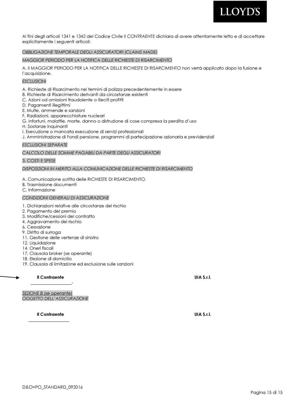 Il MAGGIOR PERIODO PER LA NOTIFICA DELLE RICHIESTE DI RISARCIMENTO non verrà applicato dopo la fusione e l acquisizione. ESCLUSIONI A.