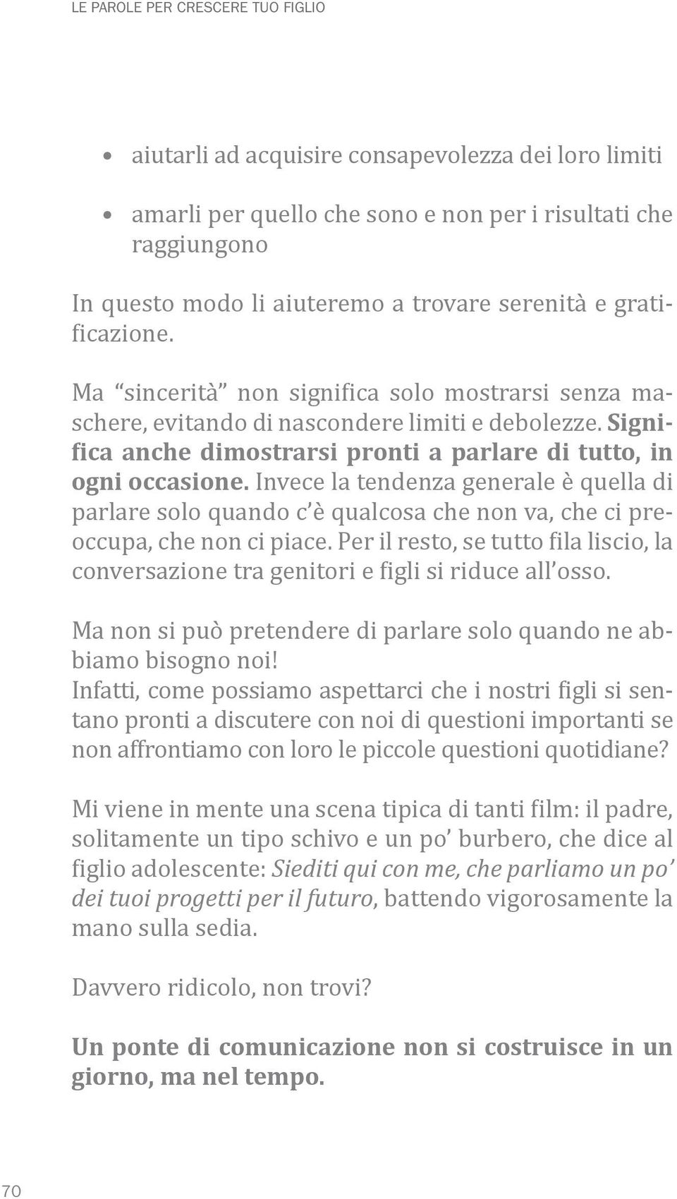 Invece la tendenza generale è quella di parlare solo quando c è qualcosa che non va, che ci preoccupa, che non ci piace.