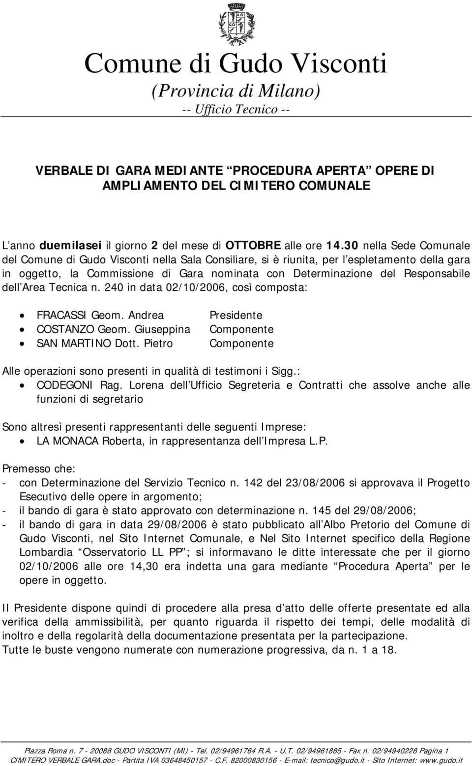 dell Area Tecnica n. 240 in data 02/10/2006, così composta: FRACASSI Geom. Andrea Presidente COSTANZO Geom. Giuseppina Componente SAN MARTINO Dott.