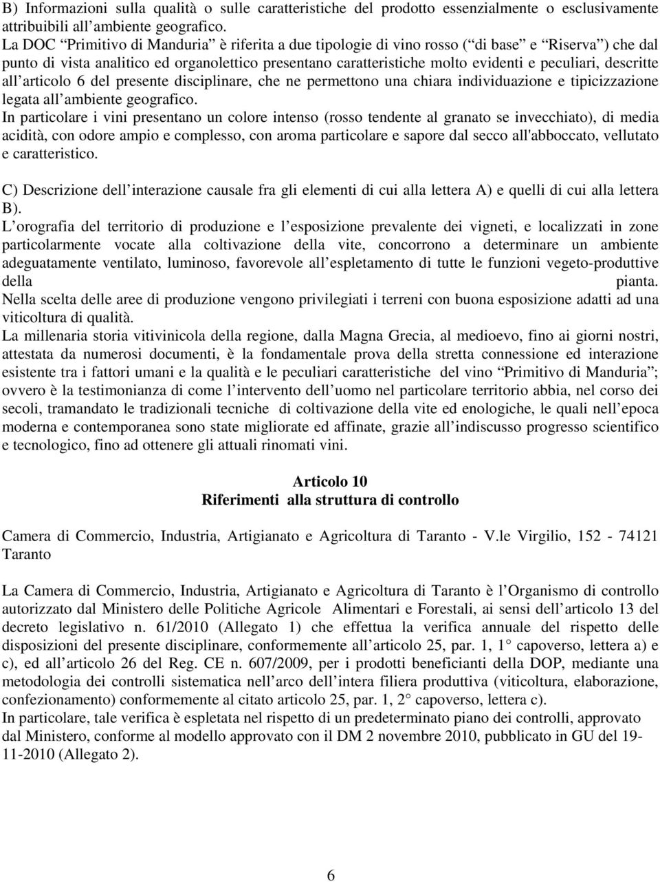 descritte all articolo 6 del presente disciplinare, che ne permettono una chiara individuazione e tipicizzazione legata all ambiente geografico.