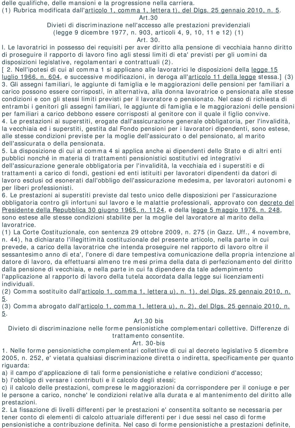 Le lavoratrici in possesso dei requisiti per aver diritto alla pensione di vecchiaia hanno diritto di proseguire il rapporto di lavoro fino agli stessi limiti di eta' previsti per gli uomini da