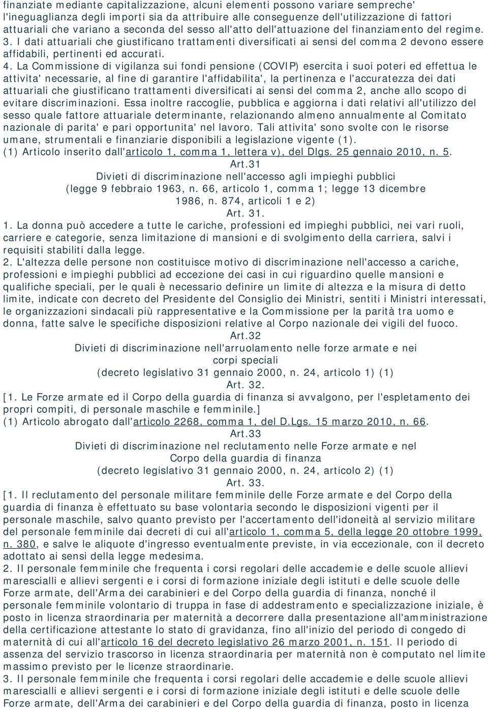 I dati attuariali che giustificano trattamenti diversificati ai sensi del comma 2 devono essere affidabili, pertinenti ed accurati. 4.