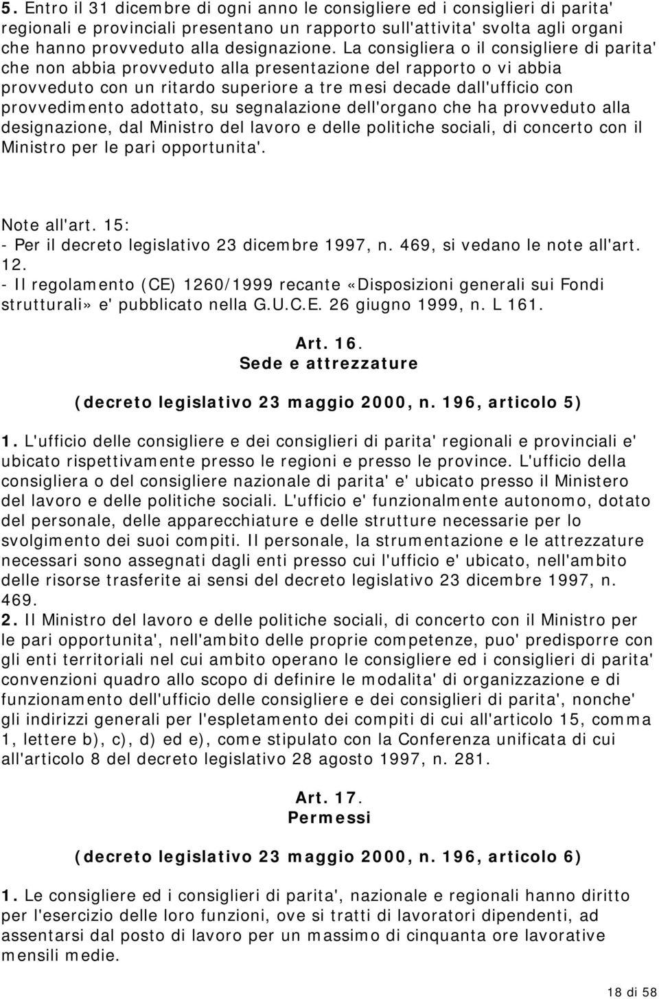 adottato, su segnalazione dell'organo che ha provveduto alla designazione, dal Ministro del lavoro e delle politiche sociali, di concerto con il Ministro per le pari opportunita'. Note all'art.