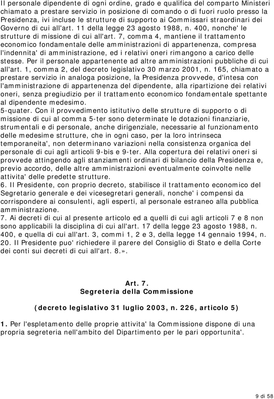 7, comma 4, mantiene il trattamento economico fondamentale delle amministrazioni di appartenenza, compresa l'indennita' di amministrazione, ed i relativi oneri rimangono a carico delle stesse.