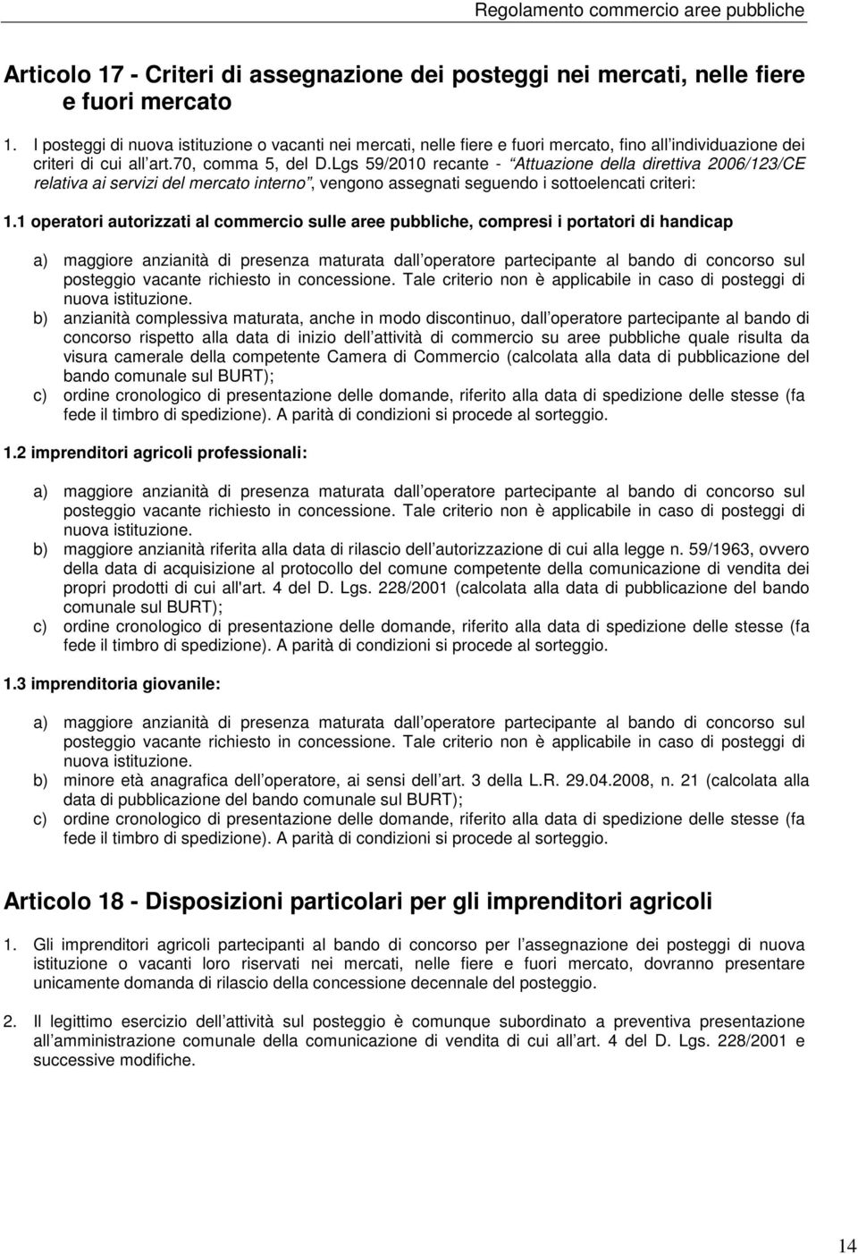 Lgs 59/2010 recante - Attuazione della direttiva 2006/123/CE relativa ai servizi del mercato interno, vengono assegnati seguendo i sottoelencati criteri: 1.