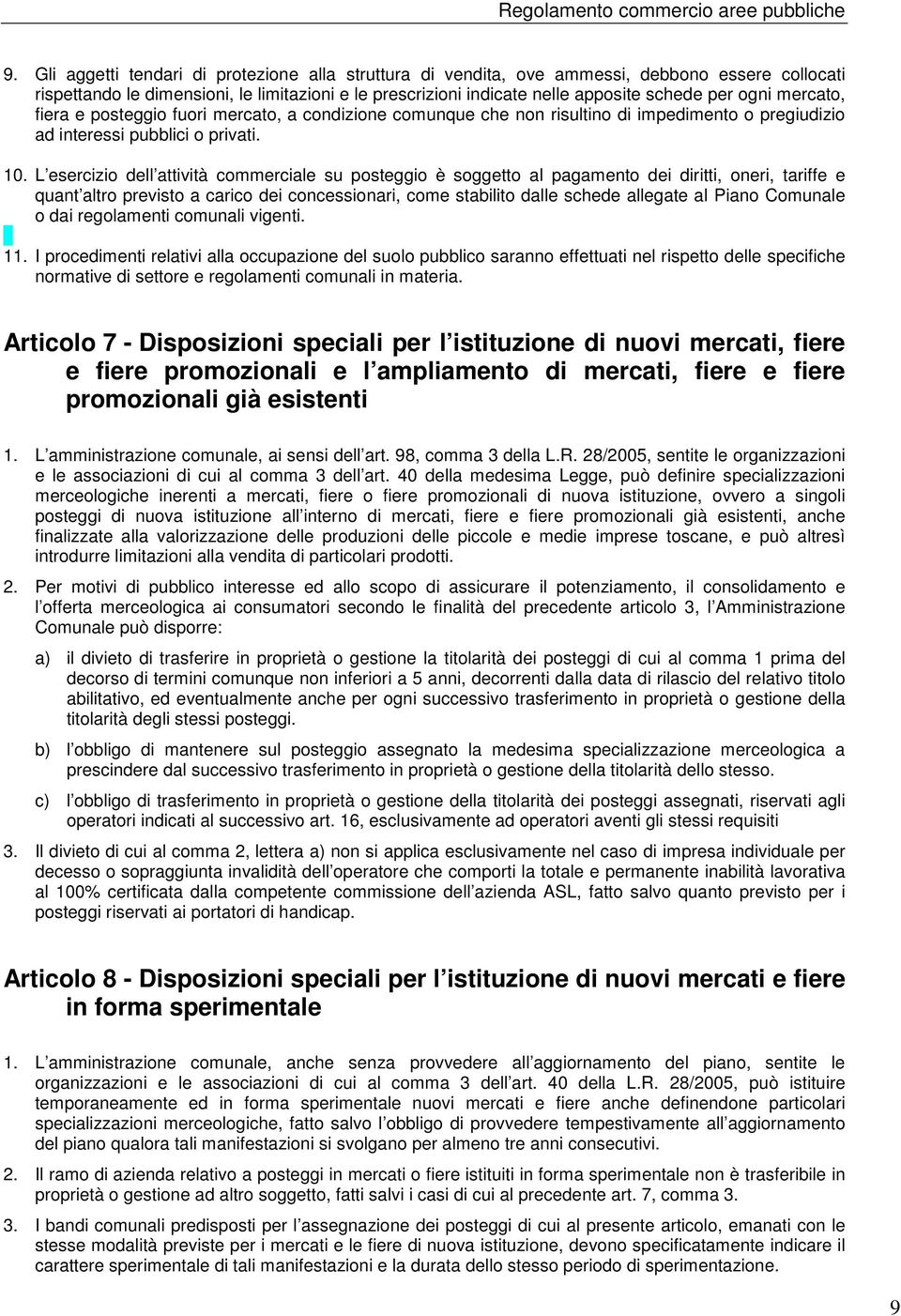 L esercizio dell attività commerciale su posteggio è soggetto al pagamento dei diritti, oneri, tariffe e quant altro previsto a carico dei concessionari, come stabilito dalle schede allegate al Piano